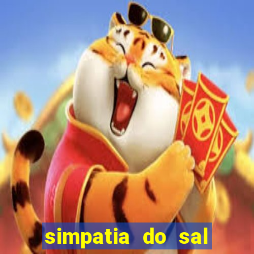 simpatia do sal grosso para afastar rival